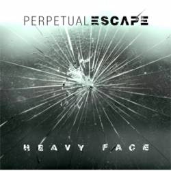 Perpetual Escape : Heavy Face